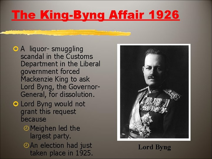 The King-Byng Affair 1926 ¢ A liquor- smuggling scandal in the Customs Department in