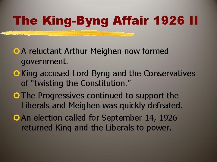 The King-Byng Affair 1926 II ¢ A reluctant Arthur Meighen now formed government. ¢