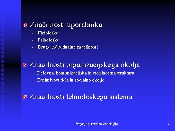 Značilnosti uporabnika • • • Fiziološke Psihološke Druge individualne značilnosti Značilnosti organizacijskega okolja •