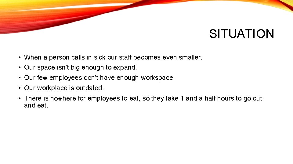 SITUATION • When a person calls in sick our staff becomes even smaller. •