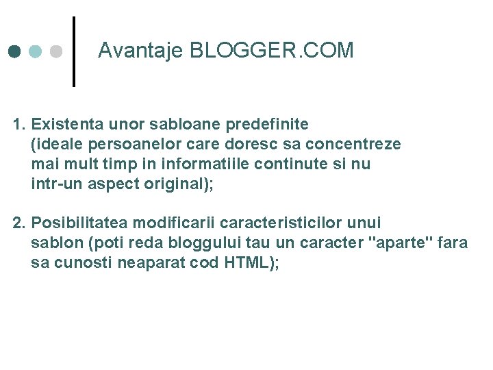 Avantaje BLOGGER. COM 1. Existenta unor sabloane predefinite (ideale persoanelor care doresc sa concentreze