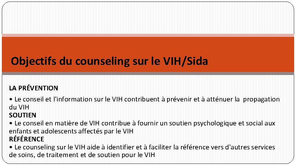 Objectifs du counseling sur le VIH/Sida LA PRÉVENTION • Le conseil et l'information sur