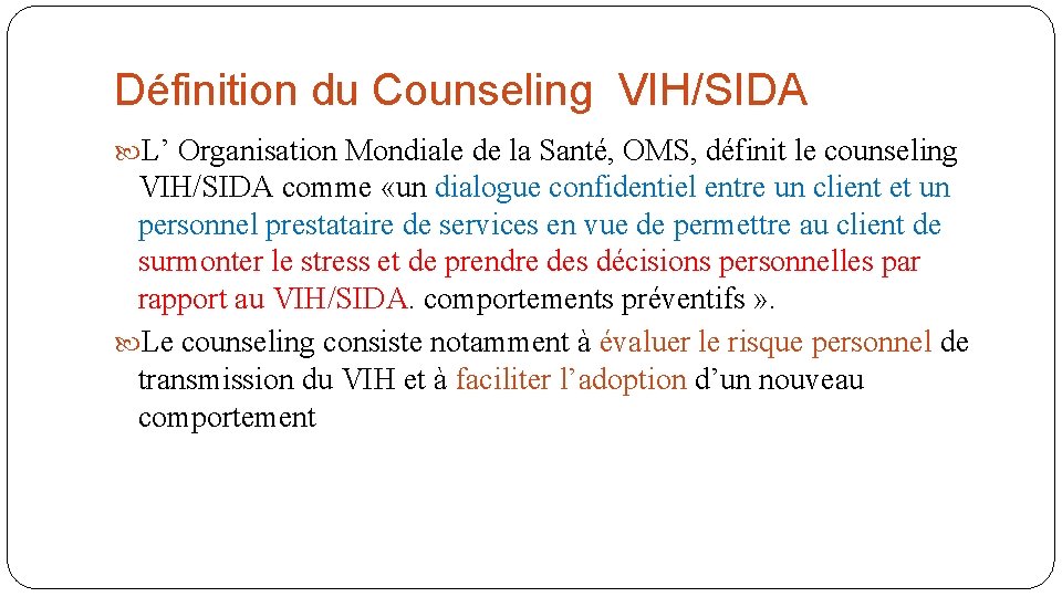 Définition du Counseling VIH/SIDA L’ Organisation Mondiale de la Santé, OMS, définit le counseling