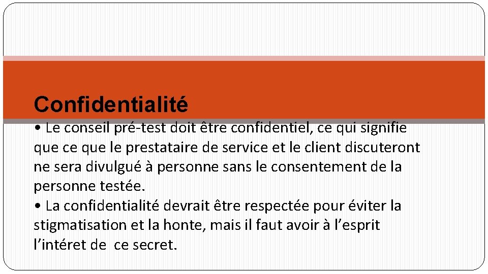Confidentialité • Le conseil pré-test doit être confidentiel, ce qui signifie que ce que