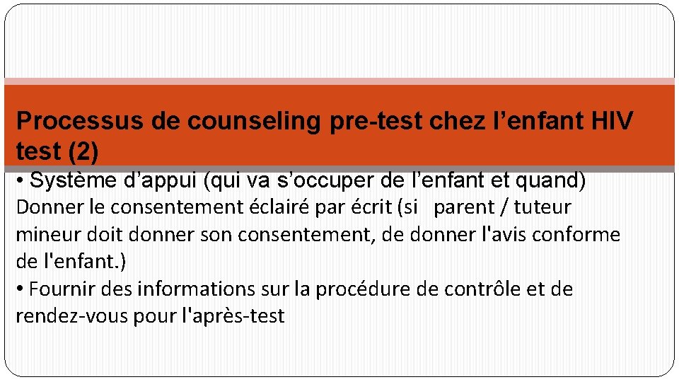 Processus de counseling pre-test chez l’enfant HIV test (2) • Système d’appui (qui va