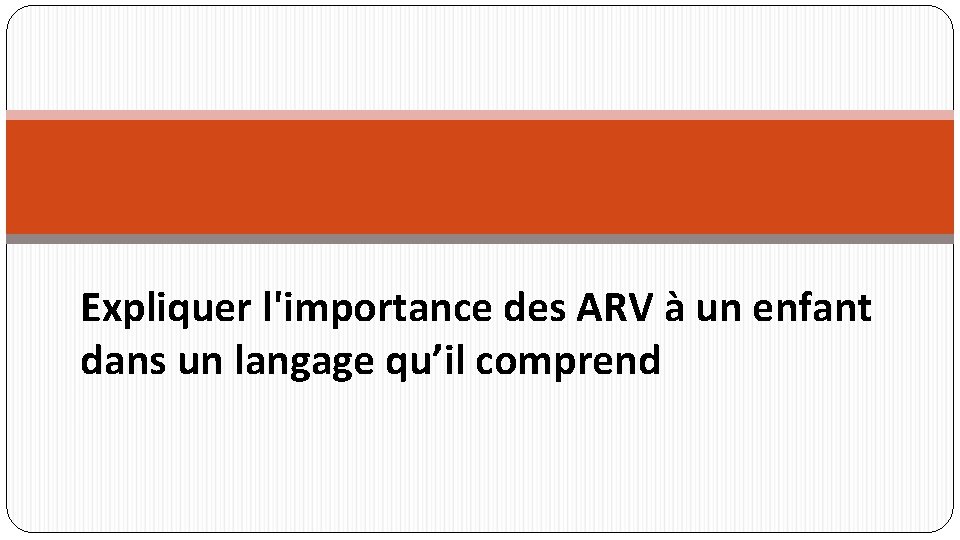 Expliquer l'importance des ARV à un enfant dans un langage qu’il comprend 