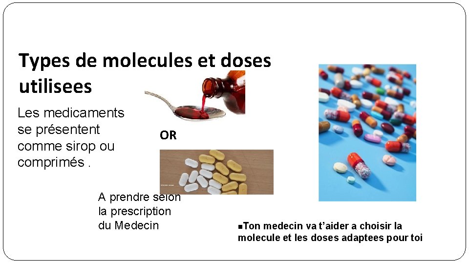 Types de molecules et doses utilisees Les medicaments se présentent comme sirop ou comprimés.