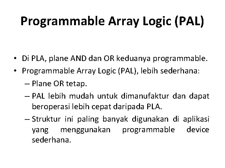 Programmable Array Logic (PAL) • Di PLA, plane AND dan OR keduanya programmable. •
