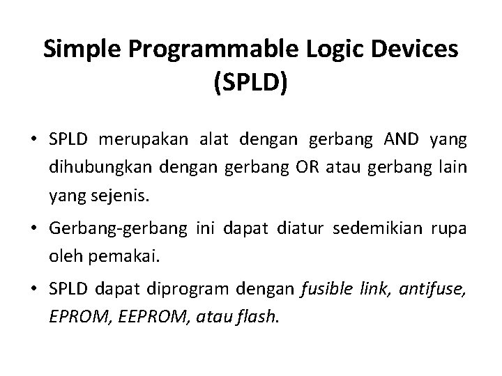 Simple Programmable Logic Devices (SPLD) • SPLD merupakan alat dengan gerbang AND yang dihubungkan