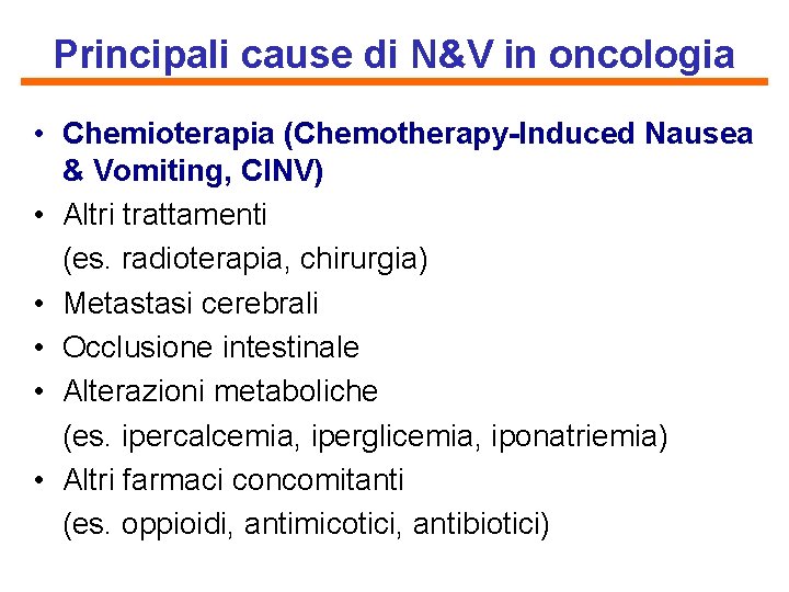 Principali cause di N&V in oncologia • Chemioterapia (Chemotherapy-Induced Nausea & Vomiting, CINV) •