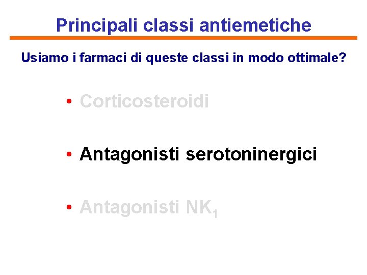 Principali classi antiemetiche Usiamo i farmaci di queste classi in modo ottimale? • Corticosteroidi