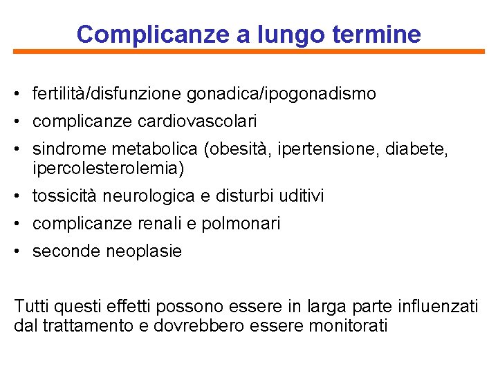 Complicanze a lungo termine • fertilità/disfunzione gonadica/ipogonadismo • complicanze cardiovascolari • sindrome metabolica (obesità,