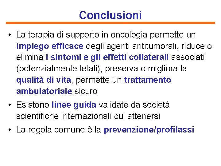 Conclusioni • La terapia di supporto in oncologia permette un impiego efficace degli agenti