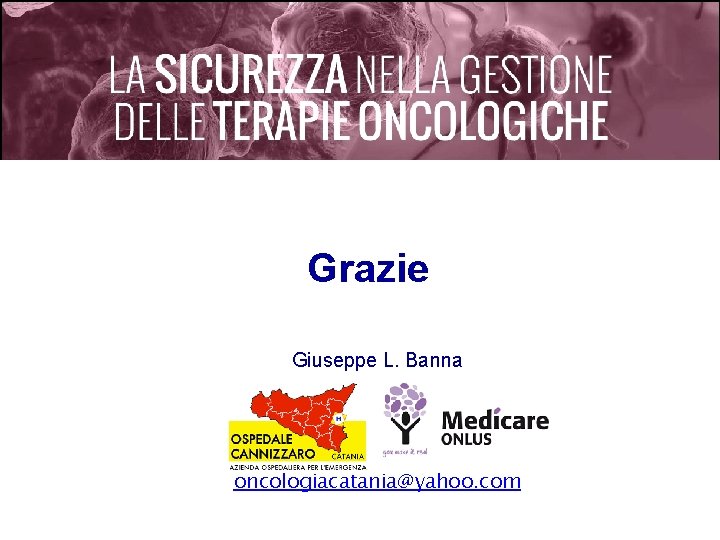 Grazie Giuseppe L. Banna oncologiacatania@yahoo. com 