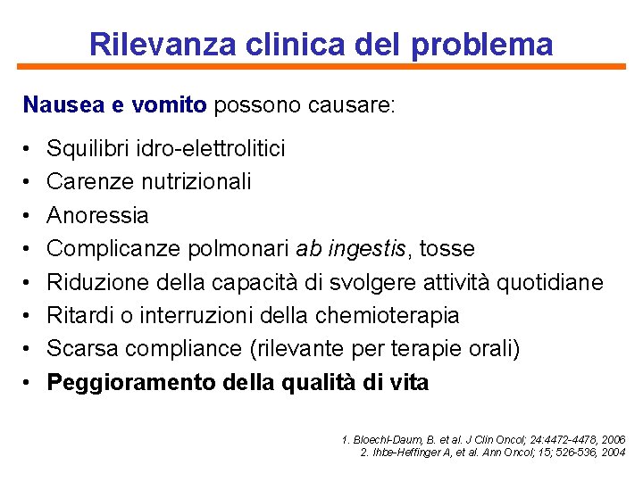 Rilevanza clinica del problema Nausea e vomito possono causare: • • Squilibri idro-elettrolitici Carenze