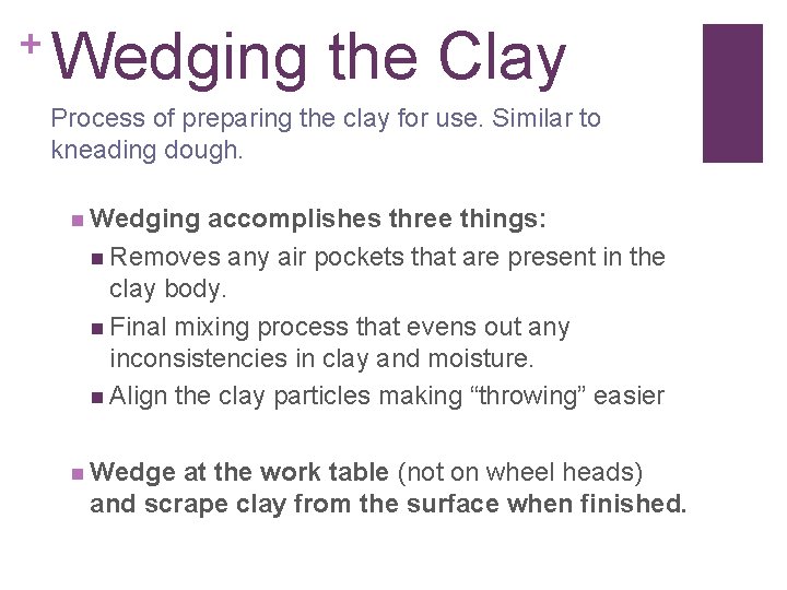 + Wedging the Clay Process of preparing the clay for use. Similar to kneading