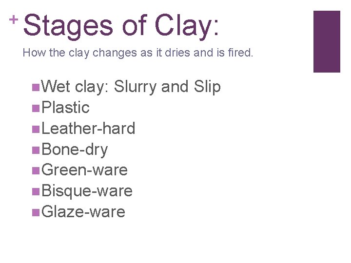 + Stages of Clay: How the clay changes as it dries and is fired.