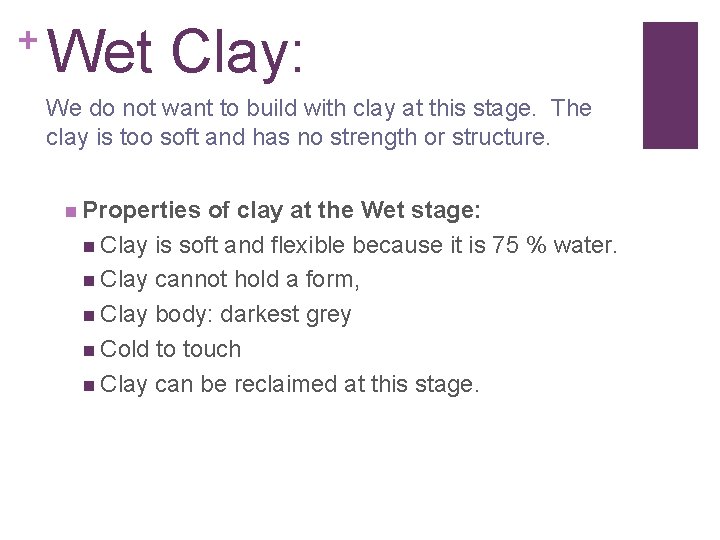 + Wet Clay: We do not want to build with clay at this stage.