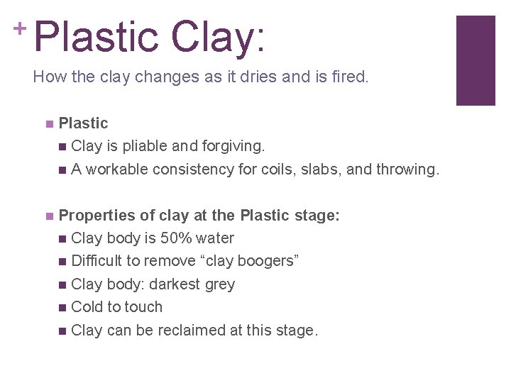+ Plastic Clay: How the clay changes as it dries and is fired. n