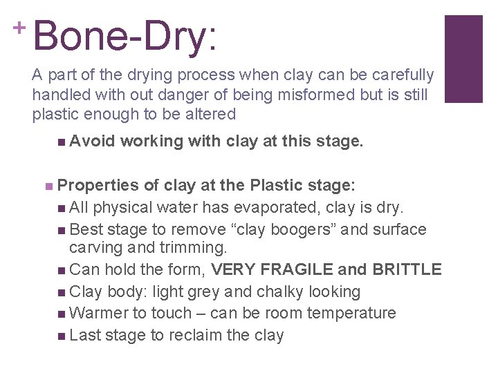 + Bone-Dry: A part of the drying process when clay can be carefully handled