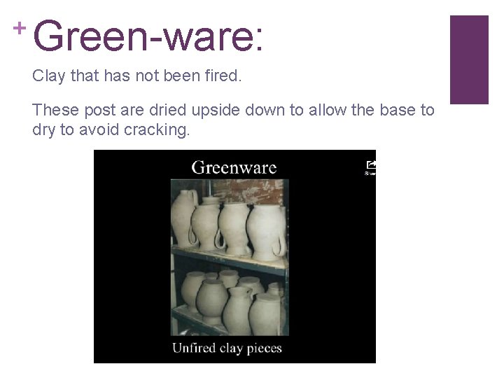 + Green-ware: Clay that has not been fired. These post are dried upside down