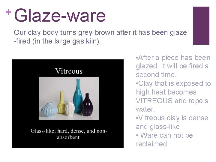 + Glaze-ware Our clay body turns grey-brown after it has been glaze -fired (in