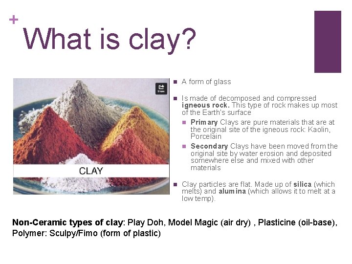 + What is clay? Properties of clay n A form of glass n Is