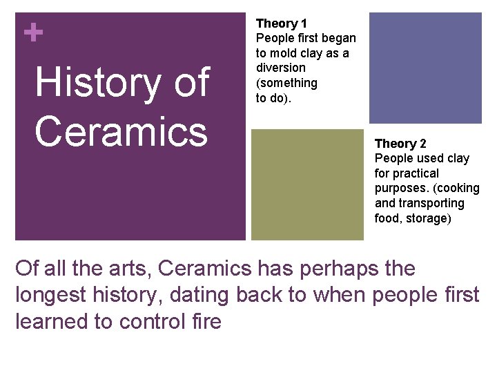 + History of Ceramics Theory 1 People first began to mold clay as a