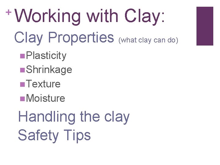 + Working with Clay: Clay Properties (what clay can do) n. Plasticity n. Shrinkage