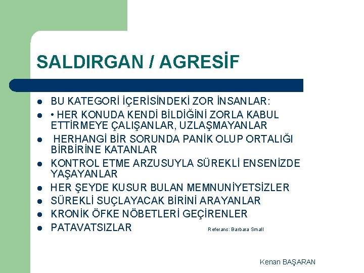 SALDIRGAN / AGRESİF l l l l BU KATEGORİ İÇERİSİNDEKİ ZOR İNSANLAR: • HER