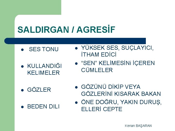 SALDIRGAN / AGRESİF l SES TONU l l KULLANDIĞI KELIMELER l l GÖZLER l