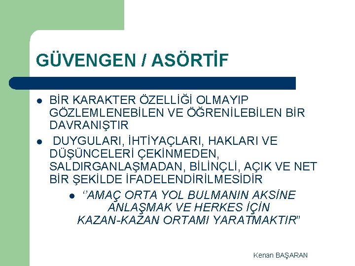 GÜVENGEN / ASÖRTİF l l BİR KARAKTER ÖZELLİĞİ OLMAYIP GÖZLEMLENEBİLEN VE ÖĞRENİLEBİLEN BİR DAVRANIŞTIR