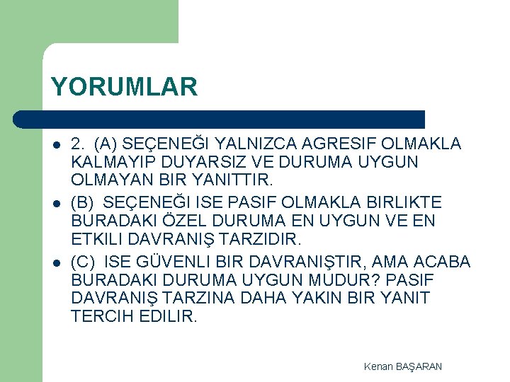 YORUMLAR l l l 2. (A) SEÇENEĞI YALNIZCA AGRESIF OLMAKLA KALMAYIP DUYARSIZ VE DURUMA