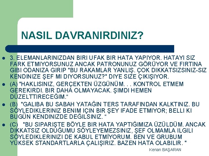 NASIL DAVRANIRDINIZ? l l 3. ELEMANLARINIZDAN BIRI UFAK BIR HATA YAPIYOR. HATAYI SIZ FARK