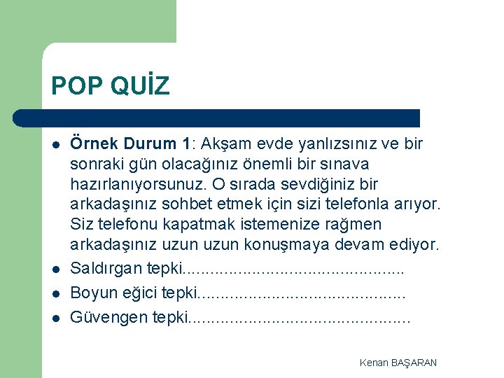 POP QUİZ l l Örnek Durum 1: Akşam evde yanlızsınız ve bir sonraki gün