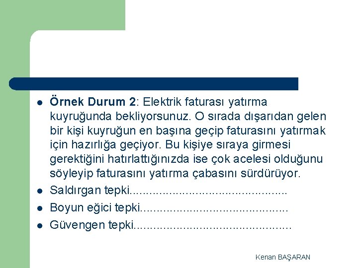 l l Örnek Durum 2: Elektrik faturası yatırma kuyruğunda bekliyorsunuz. O sırada dışarıdan gelen