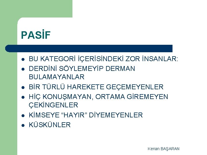 PASİF l l l BU KATEGORİ İÇERİSİNDEKİ ZOR İNSANLAR: DERDİNİ SÖYLEMEYİP DERMAN BULAMAYANLAR BİR