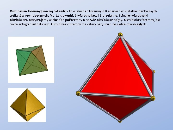 Ośmiościan foremny (inaczej oktaedr) - to wielościan foremny o 8 ścianach w kształcie identycznych