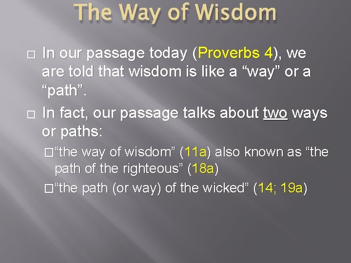 The Way of Wisdom � � In our passage today (Proverbs 4), we are