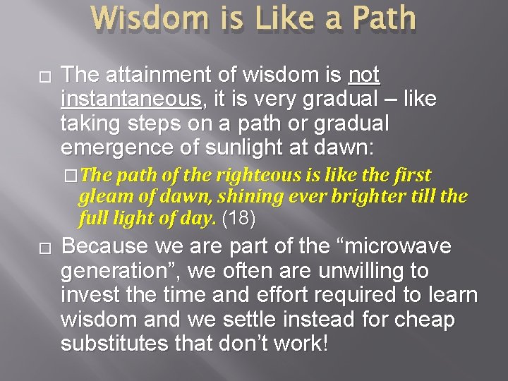 Wisdom is Like a Path � The attainment of wisdom is not instantaneous, it