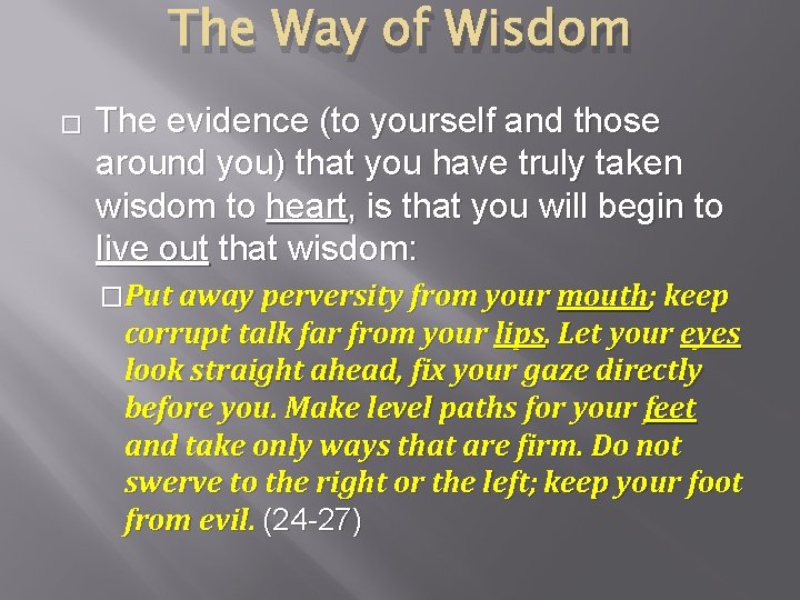 The Way of Wisdom � The evidence (to yourself and those around you) that