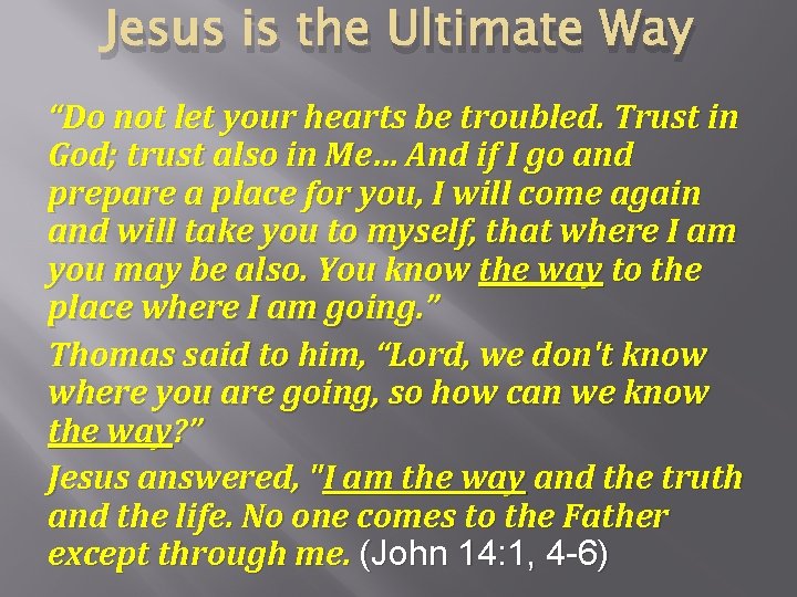 Jesus is the Ultimate Way “Do not let your hearts be troubled. Trust in