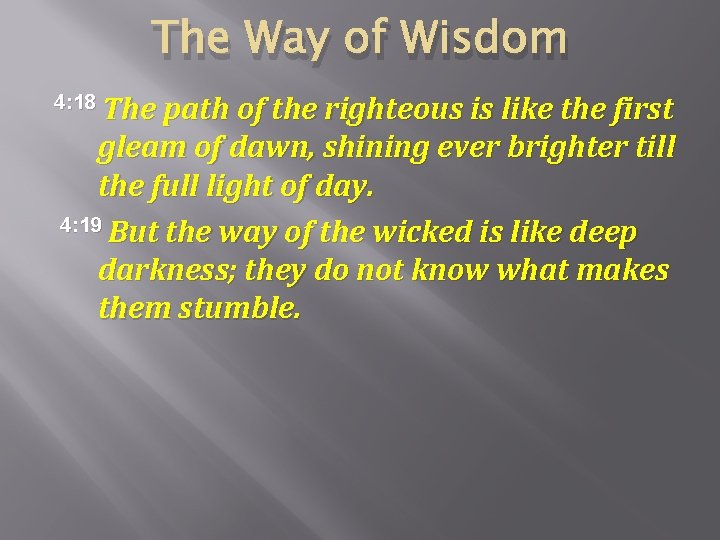 The Way of Wisdom 4: 18 The path of the righteous is like the