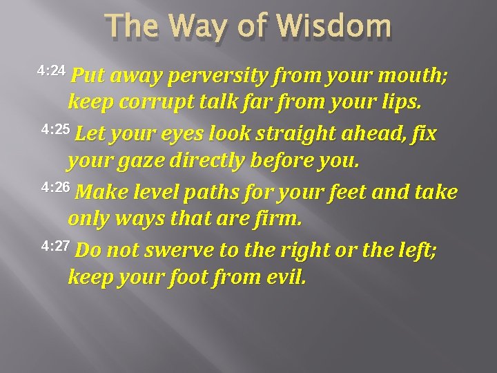The Way of Wisdom 4: 24 Put away perversity from your mouth; keep corrupt