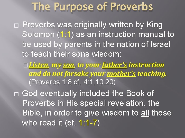 The Purpose of Proverbs � Proverbs was originally written by King Solomon (1: 1)