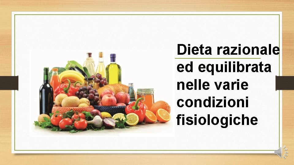 Dieta razionale ed equilibrata nelle varie condizioni fisiologiche 