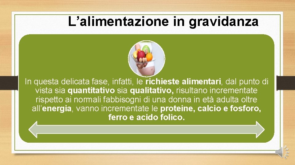 L’alimentazione in gravidanza In questa delicata fase, infatti, le richieste alimentari, dal punto di