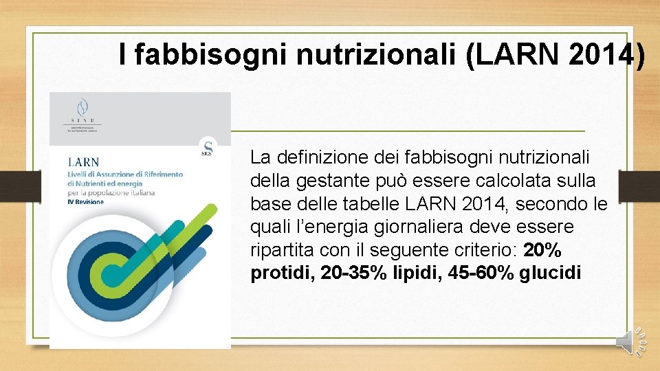 I fabbisogni nutrizionali (LARN 2014) La definizione dei fabbisogni nutrizionali della gestante può essere