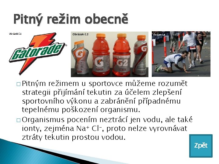 Pitný režim obecně � Pitným režimem u sportovce můžeme rozumět strategii přijímání tekutin za