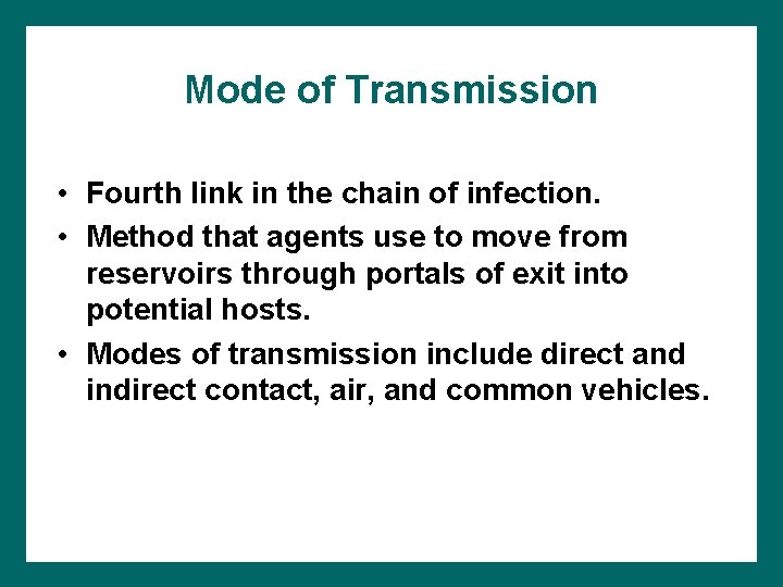 Mode of Transmission • Fourth link in the chain of infection. • Method that